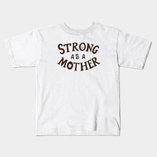 Strong As A Mother Kids T-Shirt